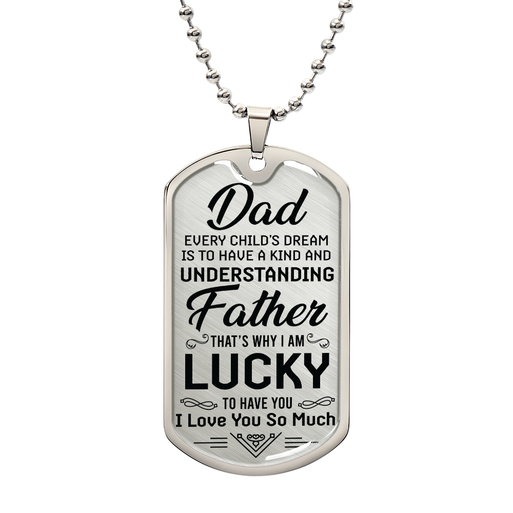 TO MY DAD - I AM LUCKY TO HAVE YOU.(Luxury Graphic Dog Tag Necklace)