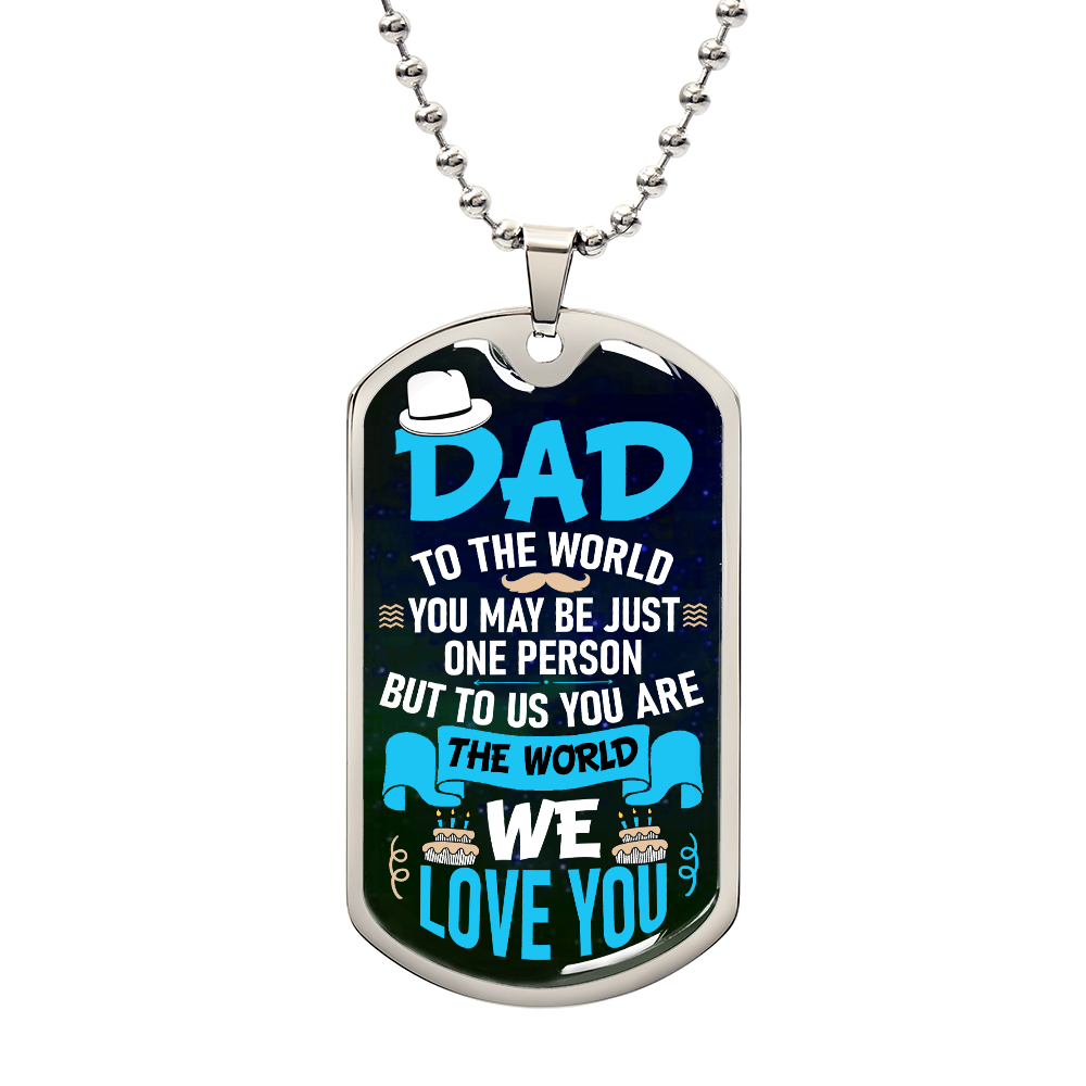 To my Dad - DAD TO THE WORLD.(Luxury Graphic Dog Tag Necklace)