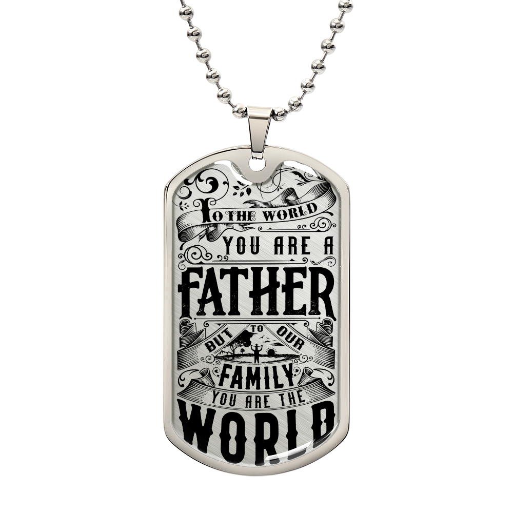 TO MY DAD - TO THE WORLD.....(Luxury Graphic Dog Tag Necklace).