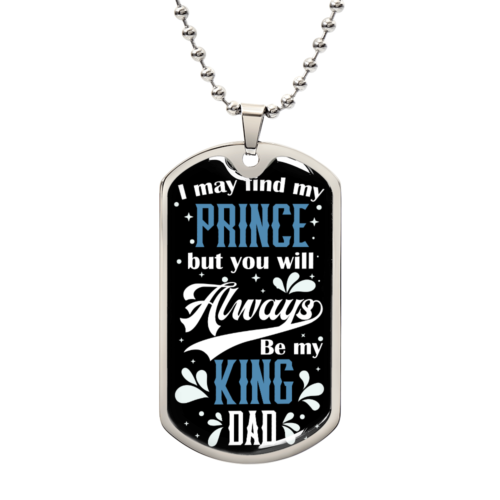 To my Dad - I may find my bụt you will always be my king Dad.(Luxury Graphic Dog Tag Necklace)