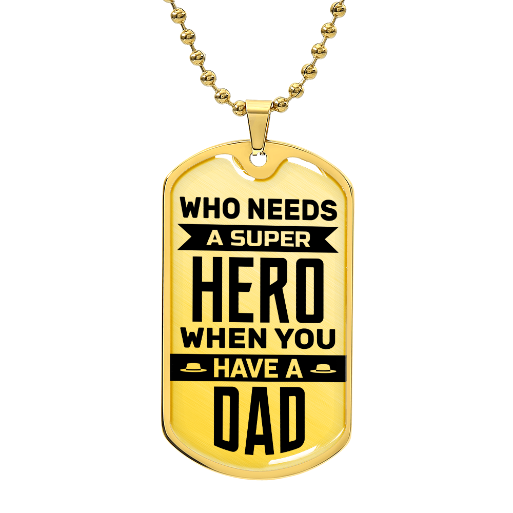 TO MY DAD - WHO NEEDS A SUPER HERO.(Luxury Graphic Dog Tag Necklace)