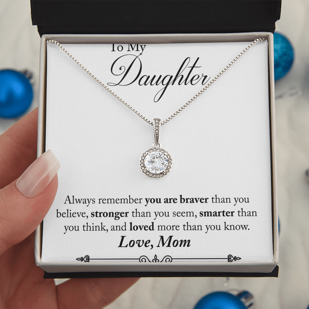 To my daughter - love mom.(Always remember you are braver than you believe)