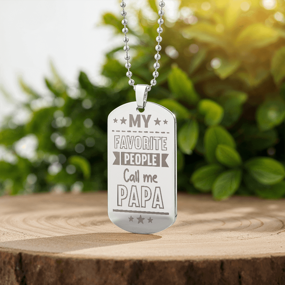 To my Papa - My favorite people call me papa.(Engraved Dog Tag Necklace)