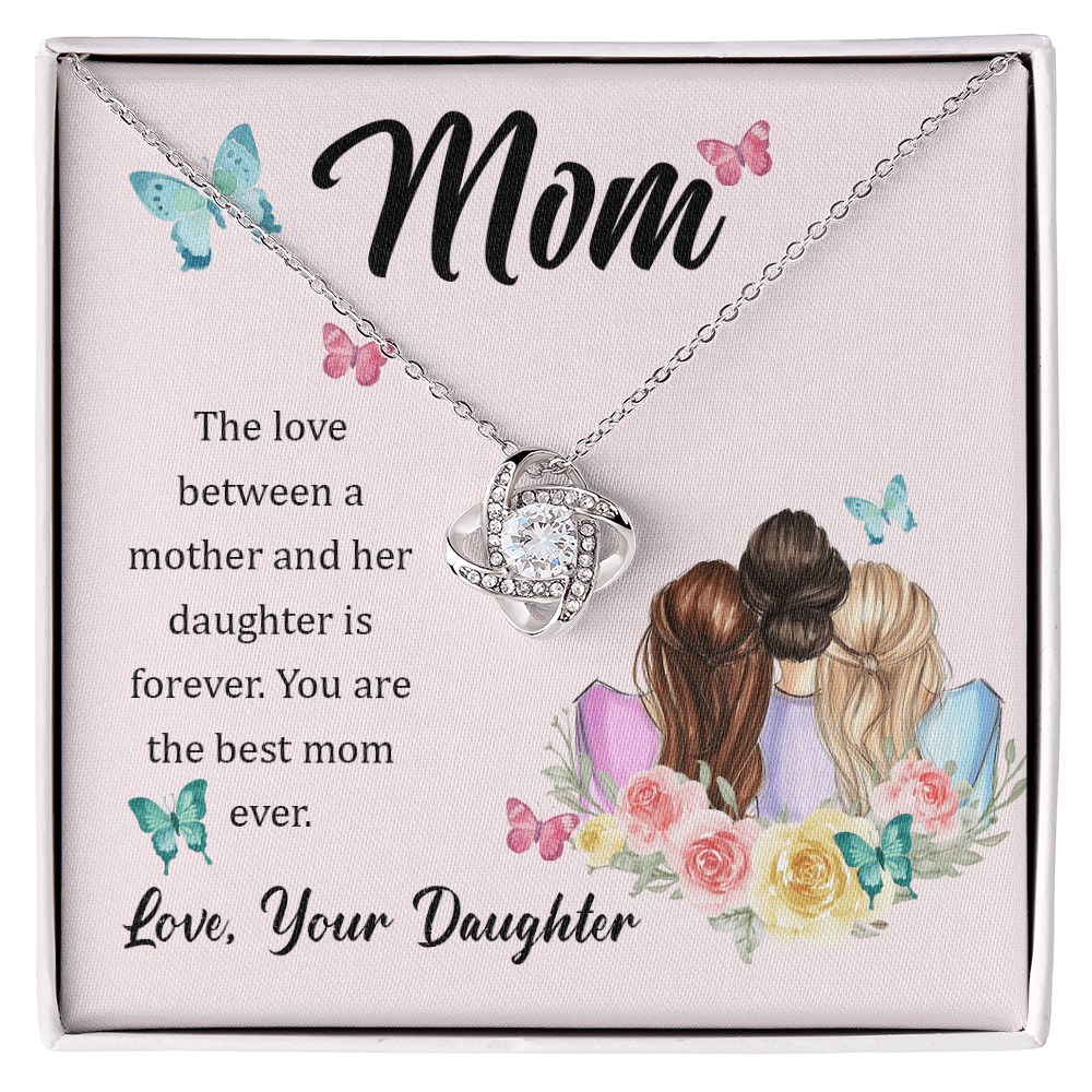 To my mom - Love from your daughter.(Mom The love between a mother and her daughter is forever)