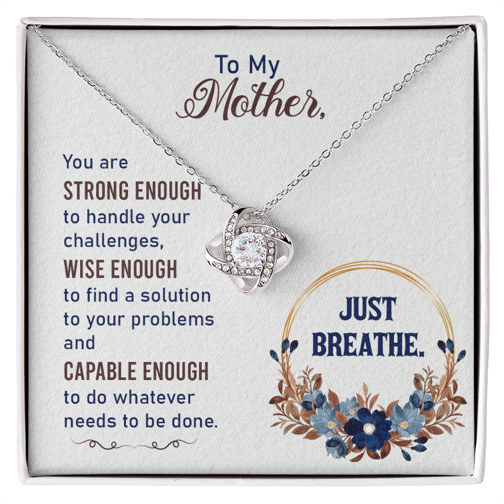 To my mother - Love from your child.(You are STRONG ENOUGH to handle your challenges)