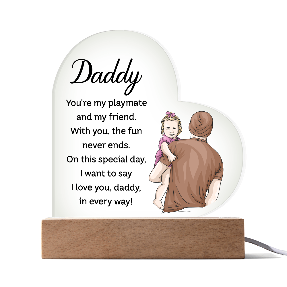 Heart Acrylic Plaque.(Daddy You're my playmate and my friend...)
