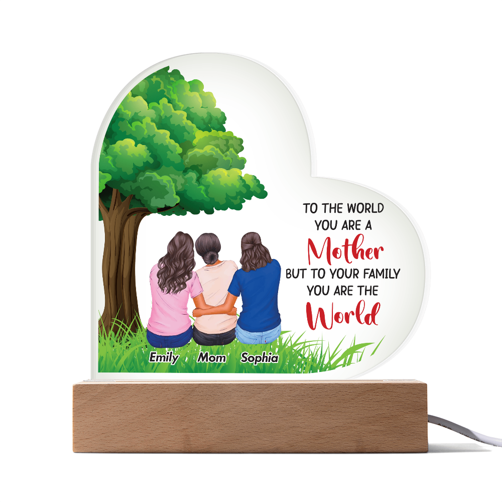 Heart Acrylic Plaque.(TO THE WORLD YOU ARE A Mother...)