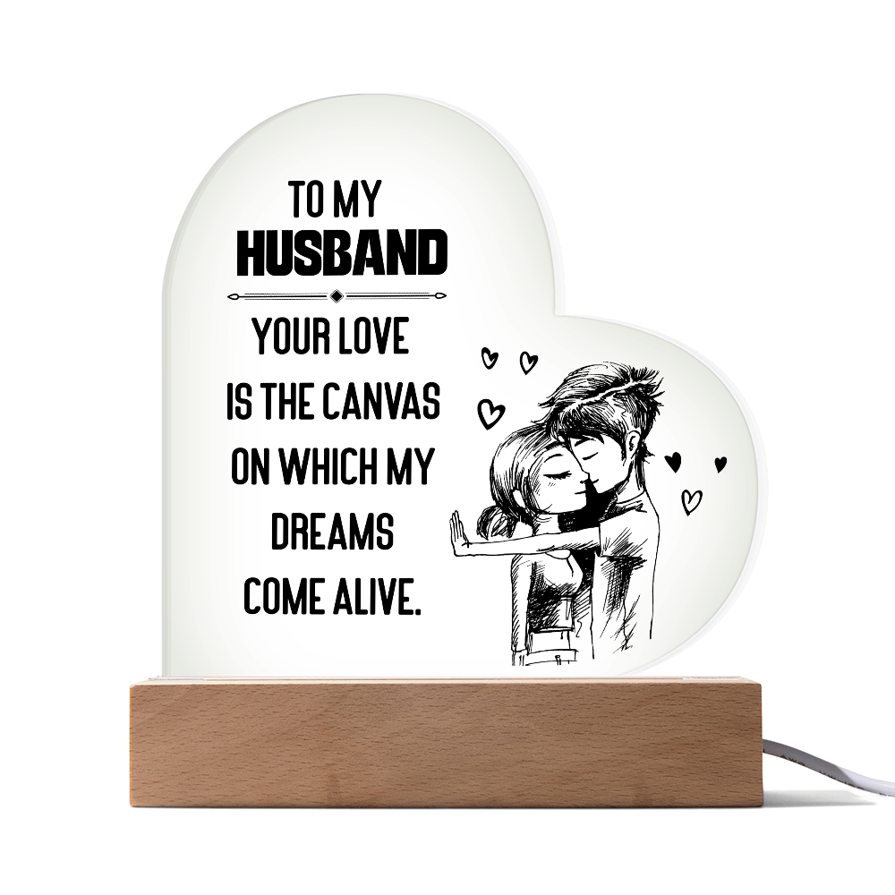 Heart Acrylic Plaque.(TO MY HUSBAND YOUR LOVE IS THE CANVAS ON.....)