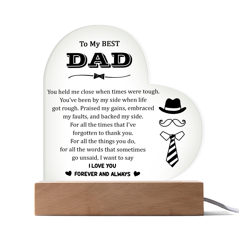 Heart Acrylic Plaque.(To My BEST DAD You held me close when times were tough.)