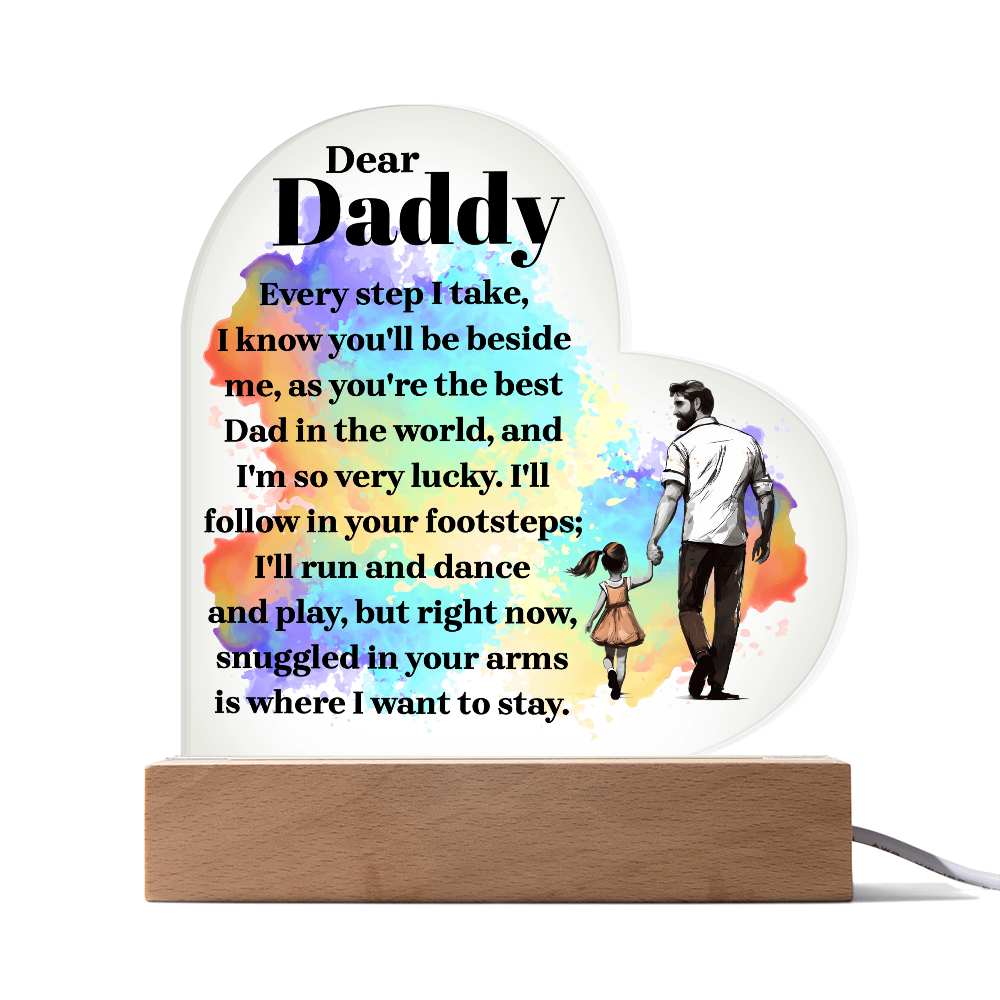 Heart Acrylic Plaque.(Dear Daddy Every step I take, I know you'll be beside me....)