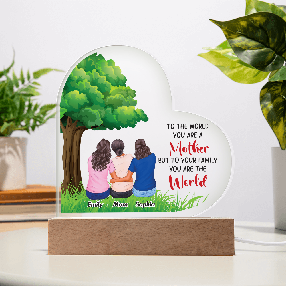 Heart Acrylic Plaque.(TO THE WORLD YOU ARE A Mother...)