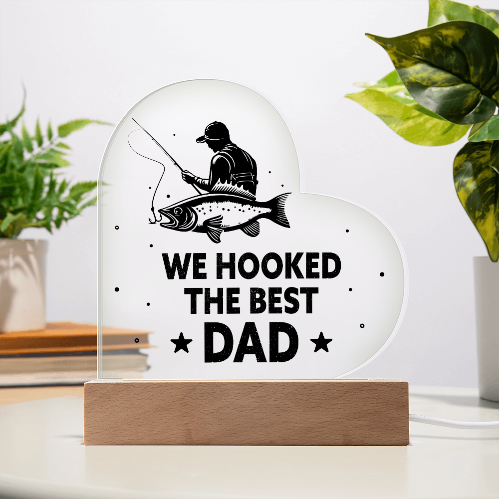 Heart Acrylic Plaque.(WE HOOKED THE BEST DAD.)