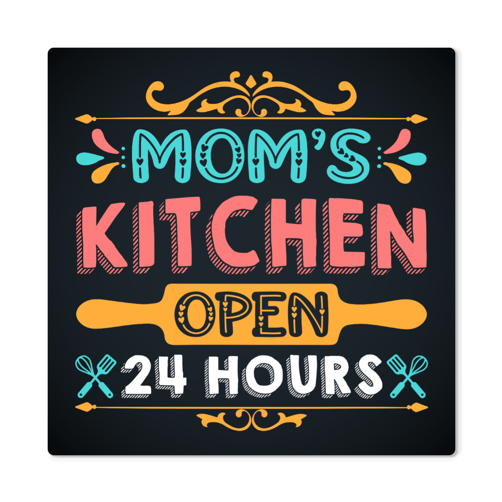 High Gloss Metal Prints.(MOM'S KITCHEN OPEN 24 HOURS)