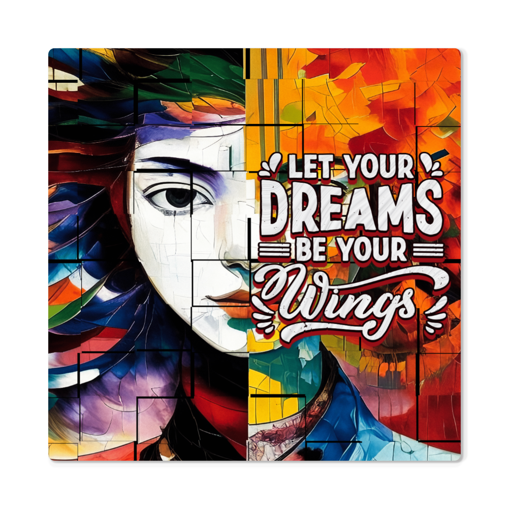High Gloss Metal Prints.(LET YOUR DREAMS BE YOUR WINGS)