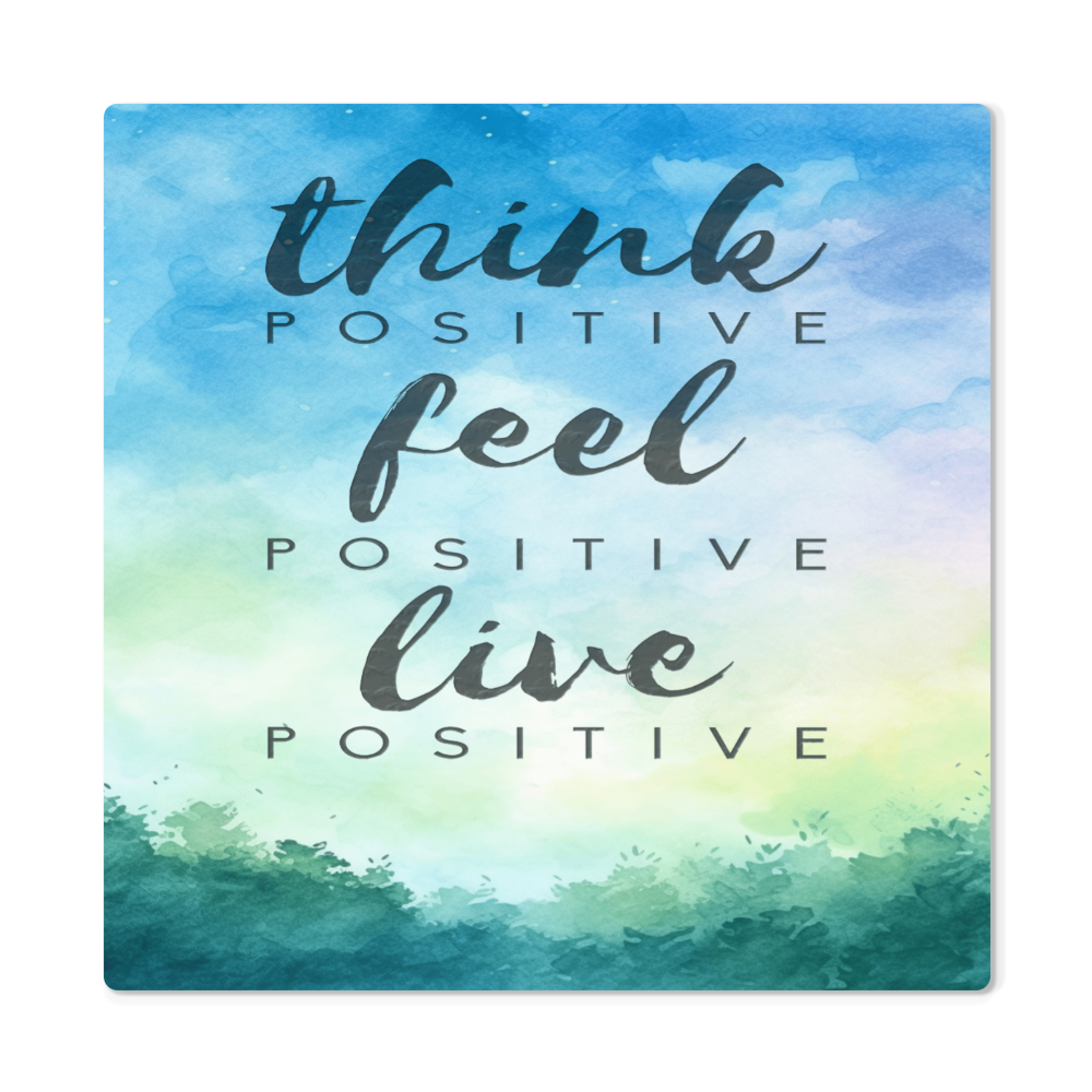 High Gloss Metal Prints.(THINK POSITIVE)