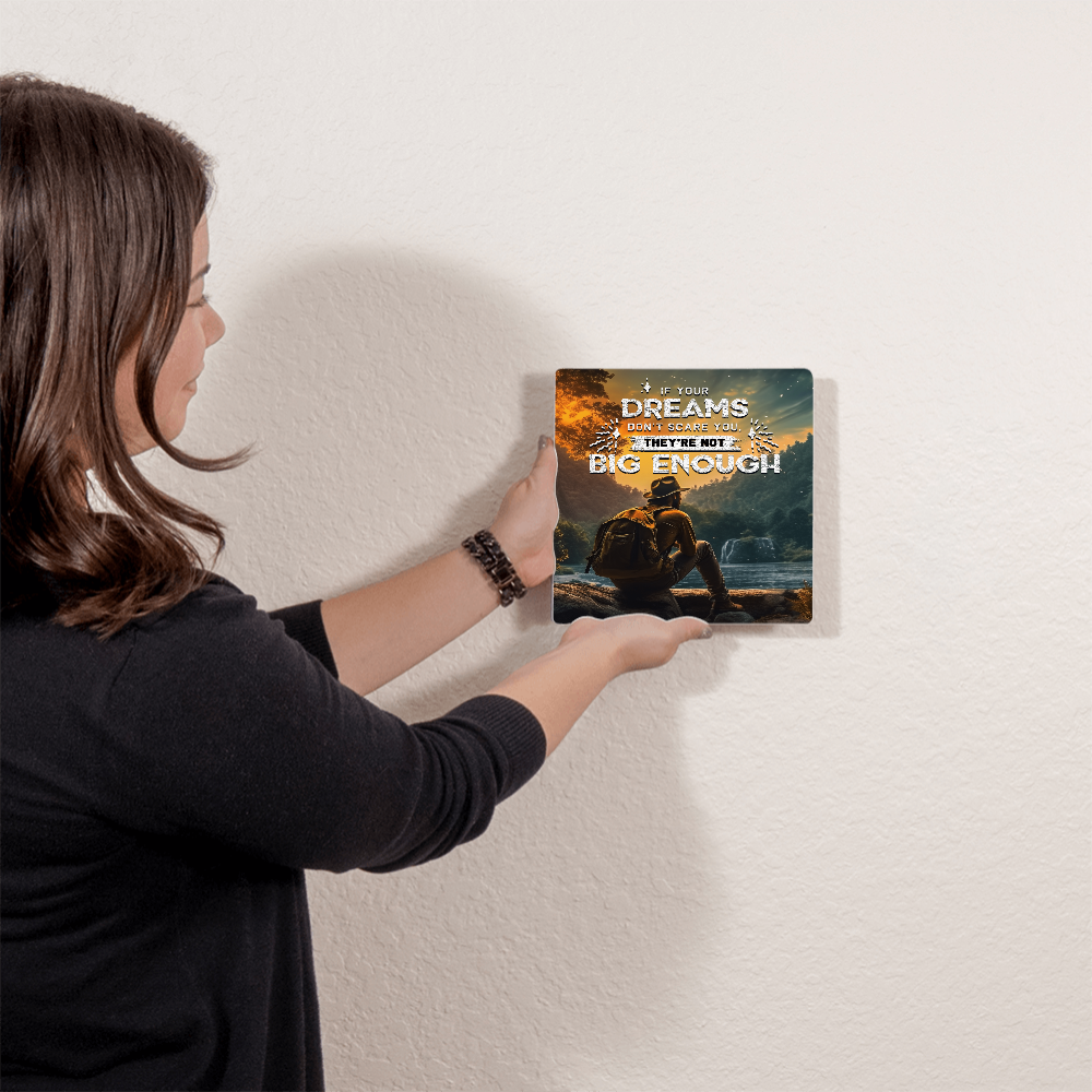 High Gloss Metal Prints.(IF YOUR DREAMS DON'T.....)