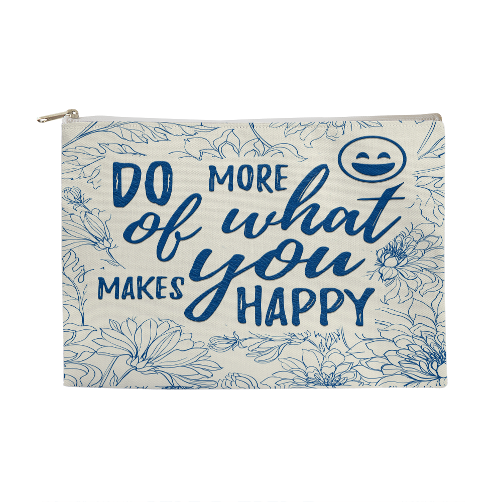 Large Fabric Zippered Pouch.(DO MORE OF WHAT MAKES YOU HAPPY)