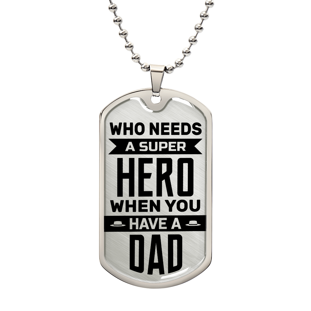 TO MY DAD - WHO NEEDS A SUPER HERO.(Luxury Graphic Dog Tag Necklace)