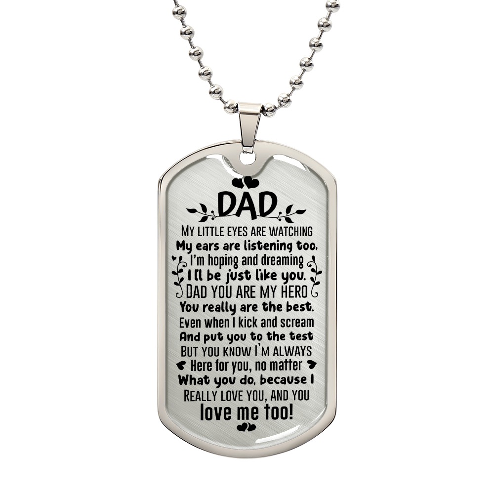 TO MY DAD - MY LITTLE EYES ARE WATCHING.(Luxury Graphic Dog Tag Necklace)