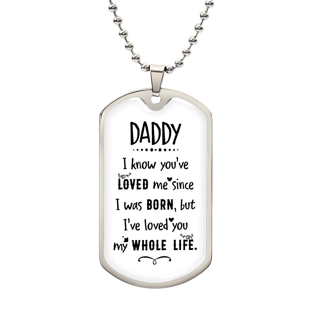 To my Daddy - DADDY I know you've.(Luxury Graphic Dog Tag Necklace)