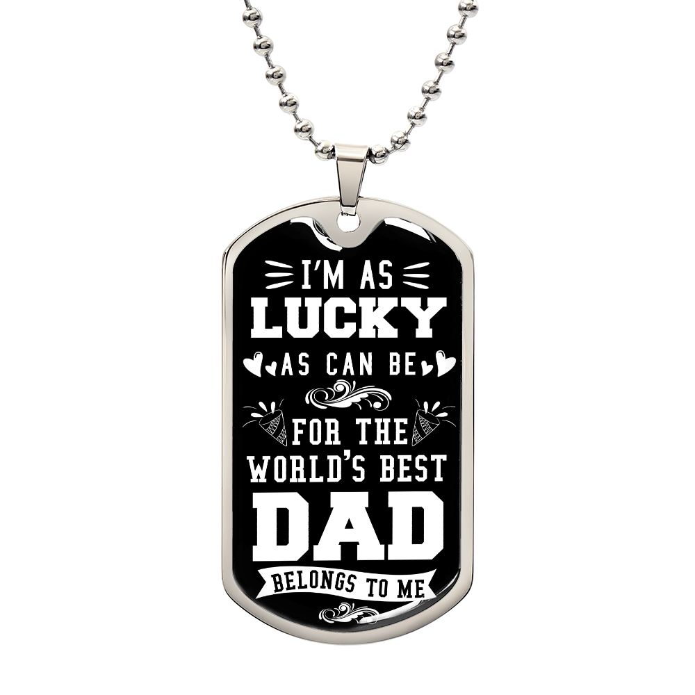 To my Dad -I'M AS  LUCKY WAS CAN BEDD.(Luxury Graphic Dog Tag Necklace)
