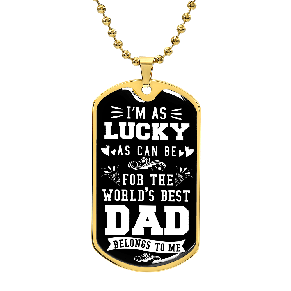 To my Dad -I'M AS  LUCKY WAS CAN BEDD.(Luxury Graphic Dog Tag Necklace)