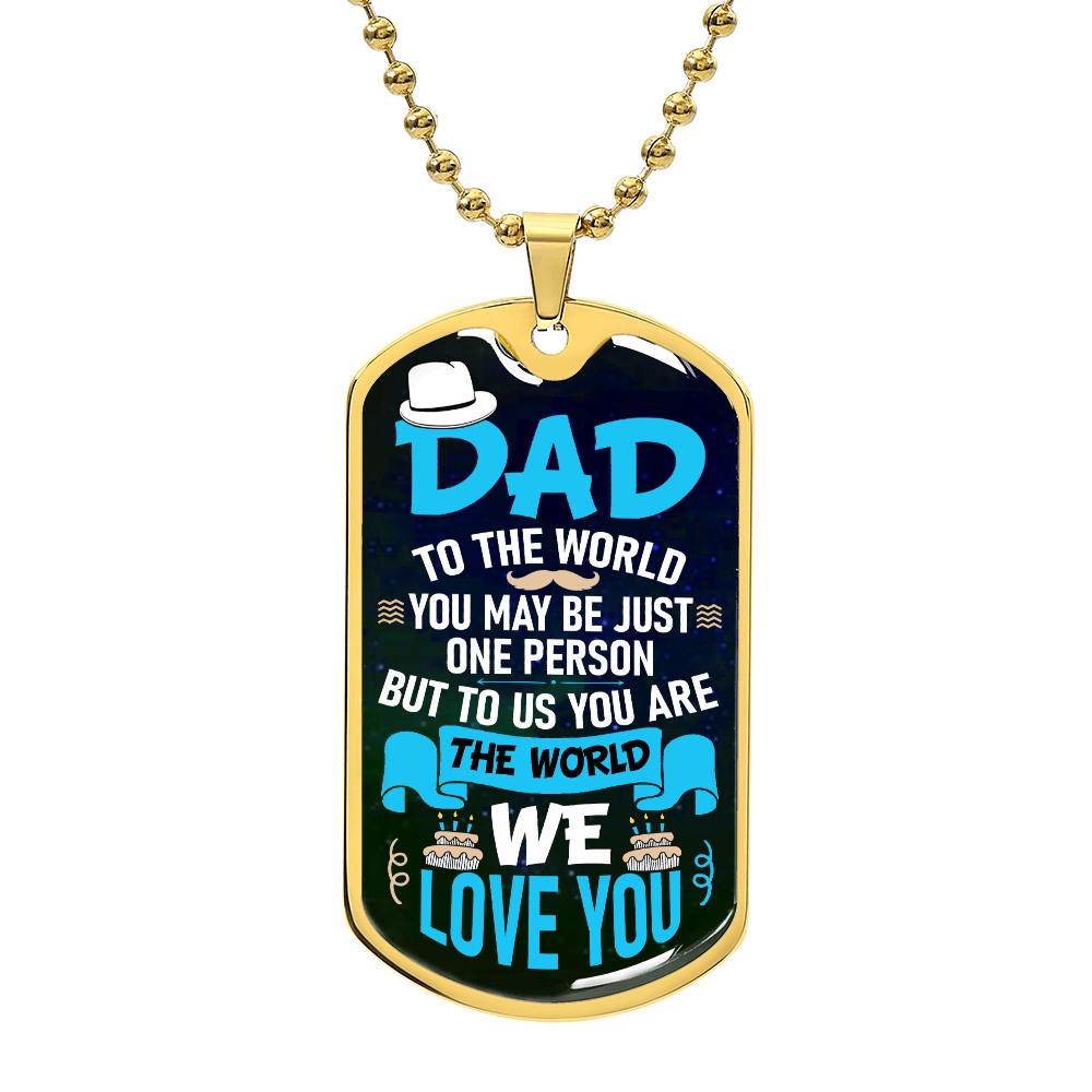 To my Dad - DAD TO THE WORLD.(Luxury Graphic Dog Tag Necklace)