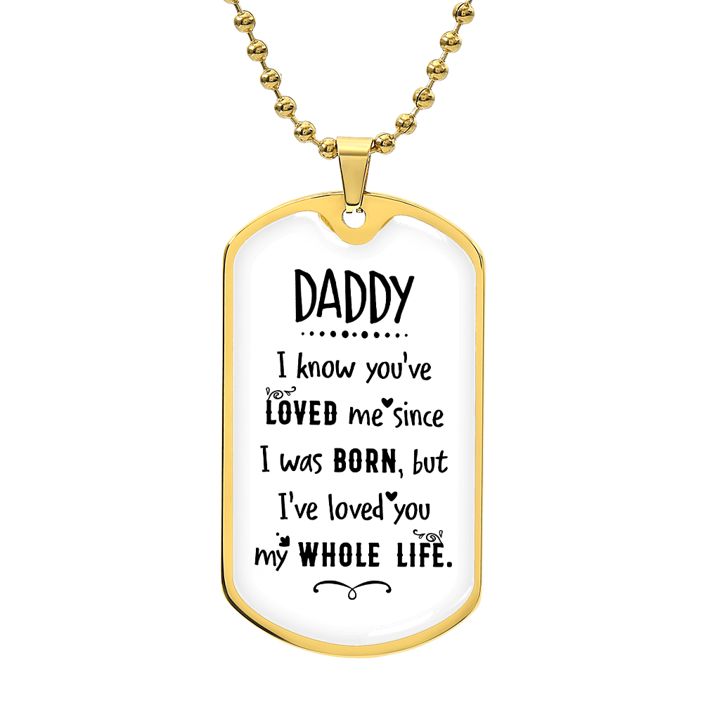To my Daddy - DADDY I know you've.(Luxury Graphic Dog Tag Necklace)