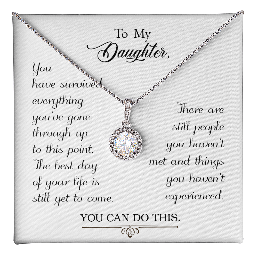 To my daughter - Love from Mom/Dad(You have survived everything you ve gone through )