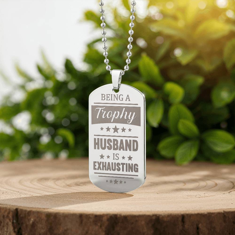 To my Husband - Trophy Husband.(Engraved Dog Tag Necklace)