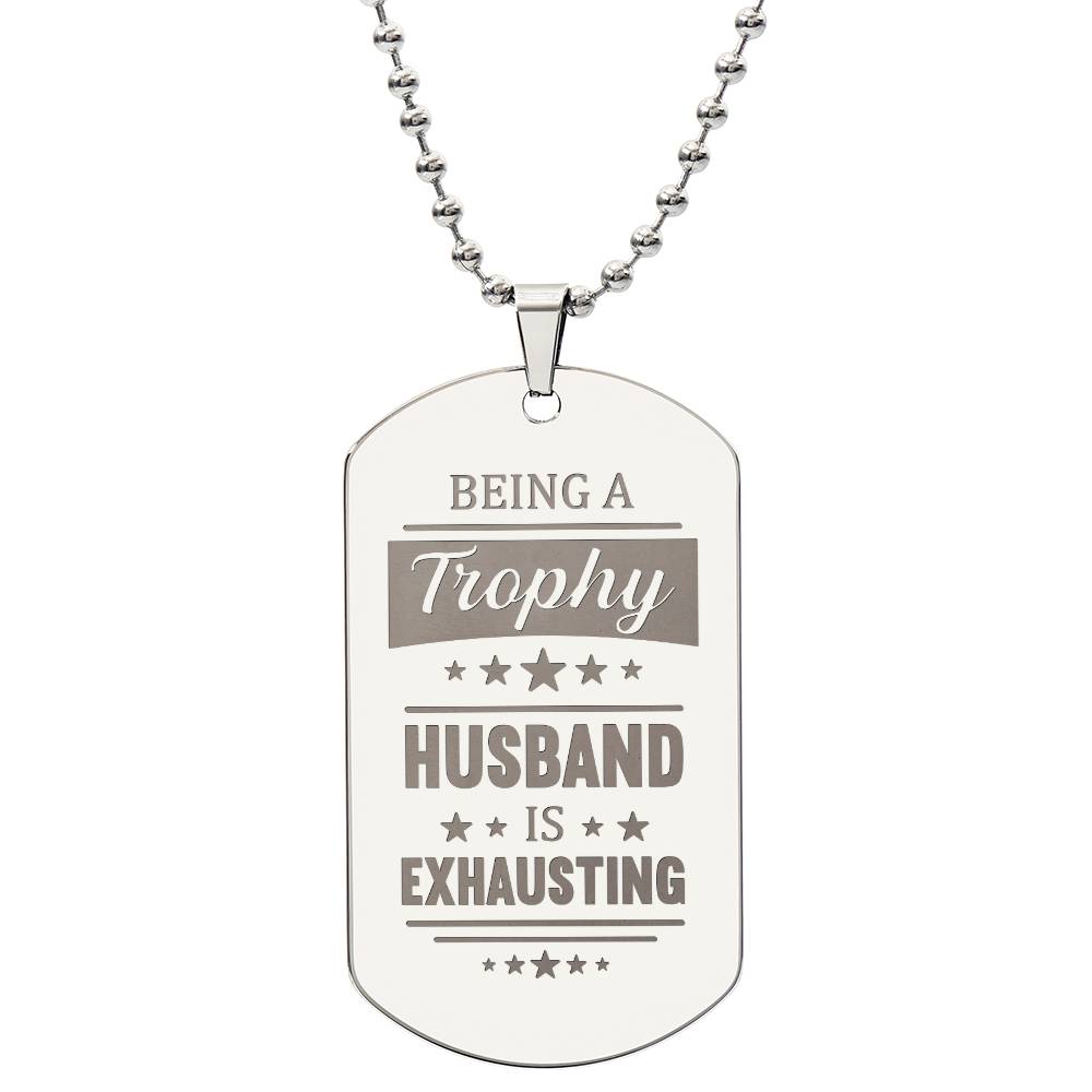 To my Husband - Trophy Husband.(Engraved Dog Tag Necklace)