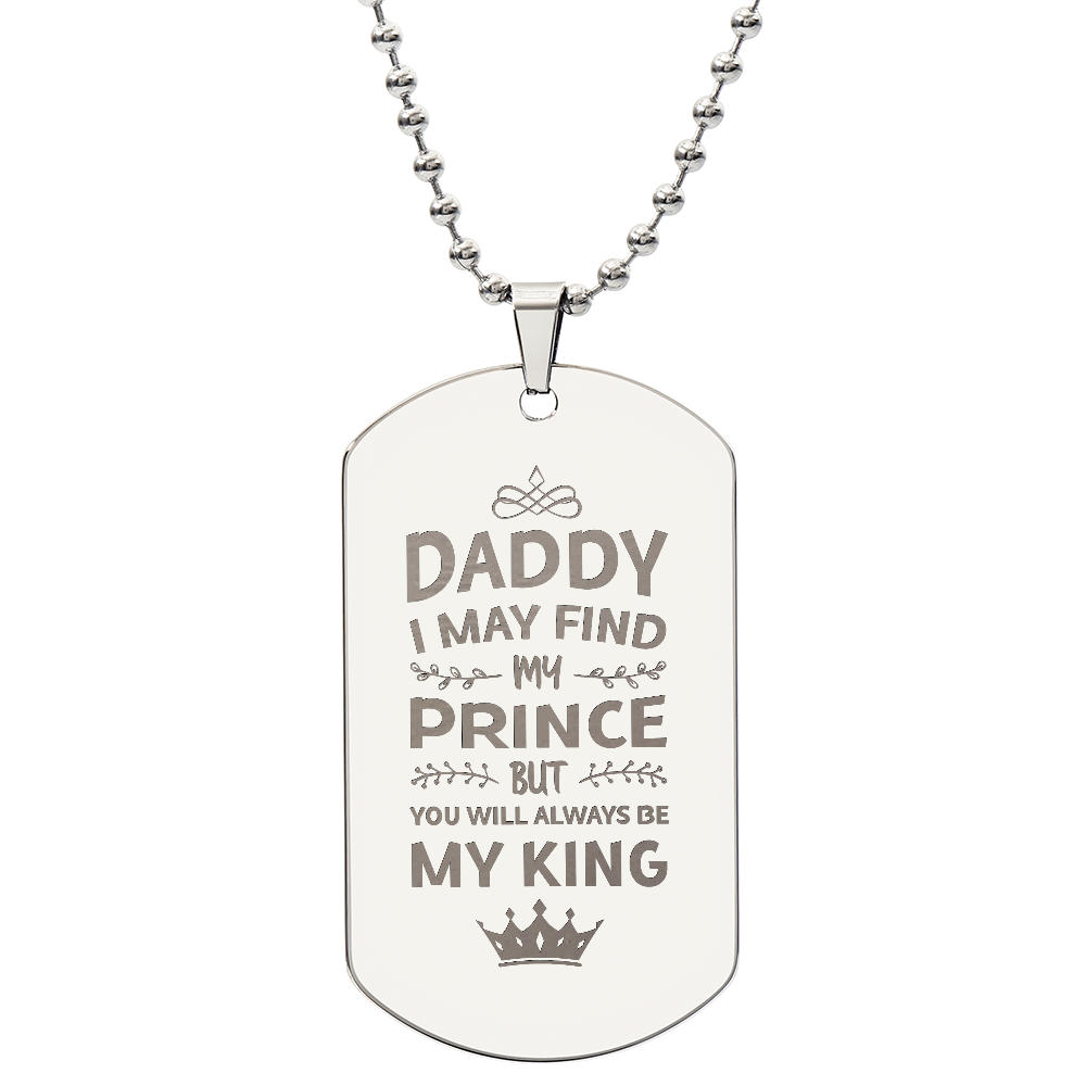 To my Daddy - I may find my prince.(Engraved Dog Tag Necklace)