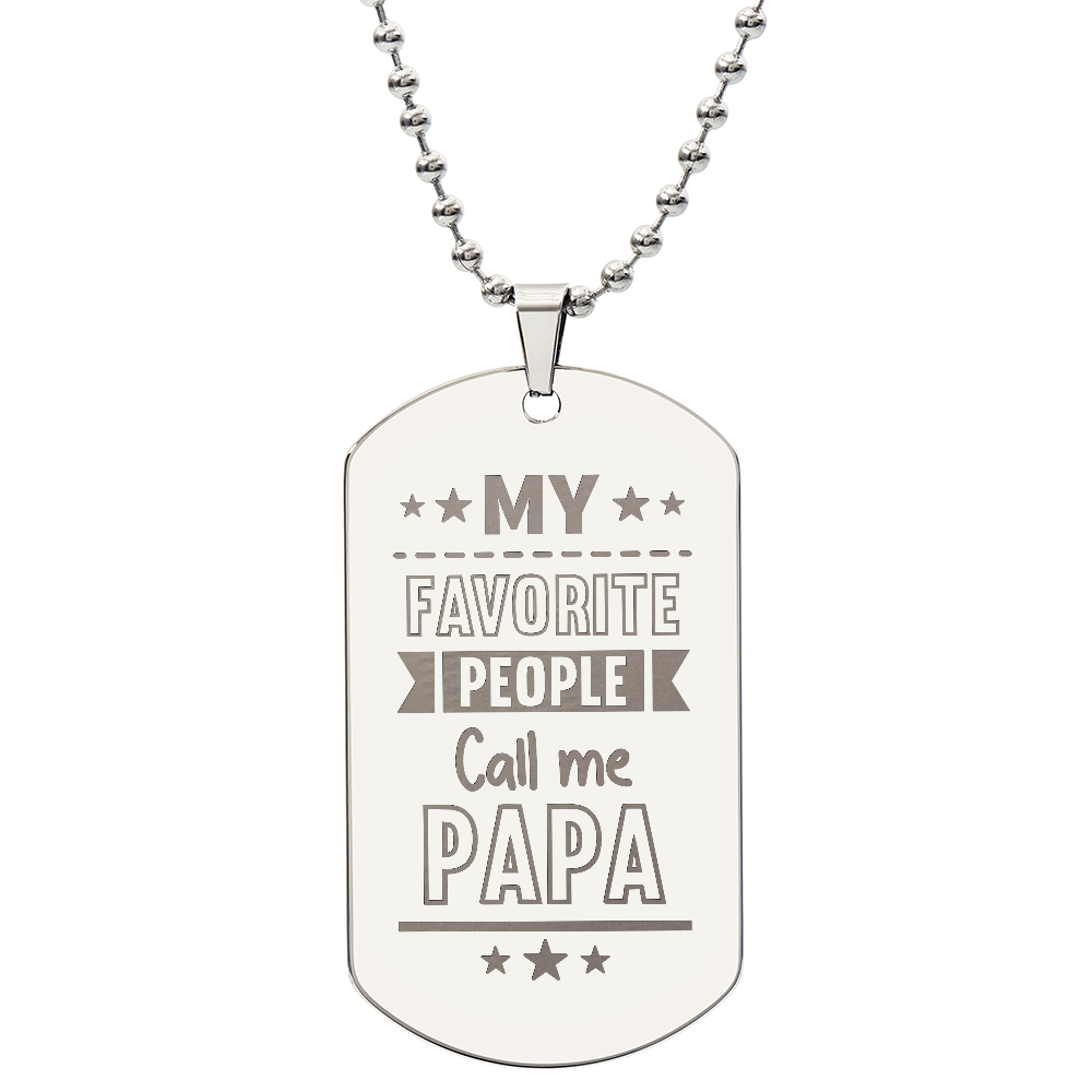 To my Papa - My favorite people call me papa.(Engraved Dog Tag Necklace)