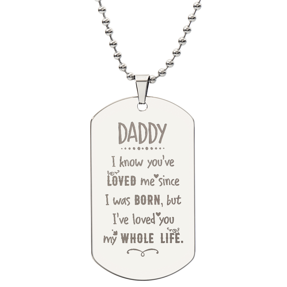 To my Daddy - I know you have loved.(Engraved Dog Tag Necklace)