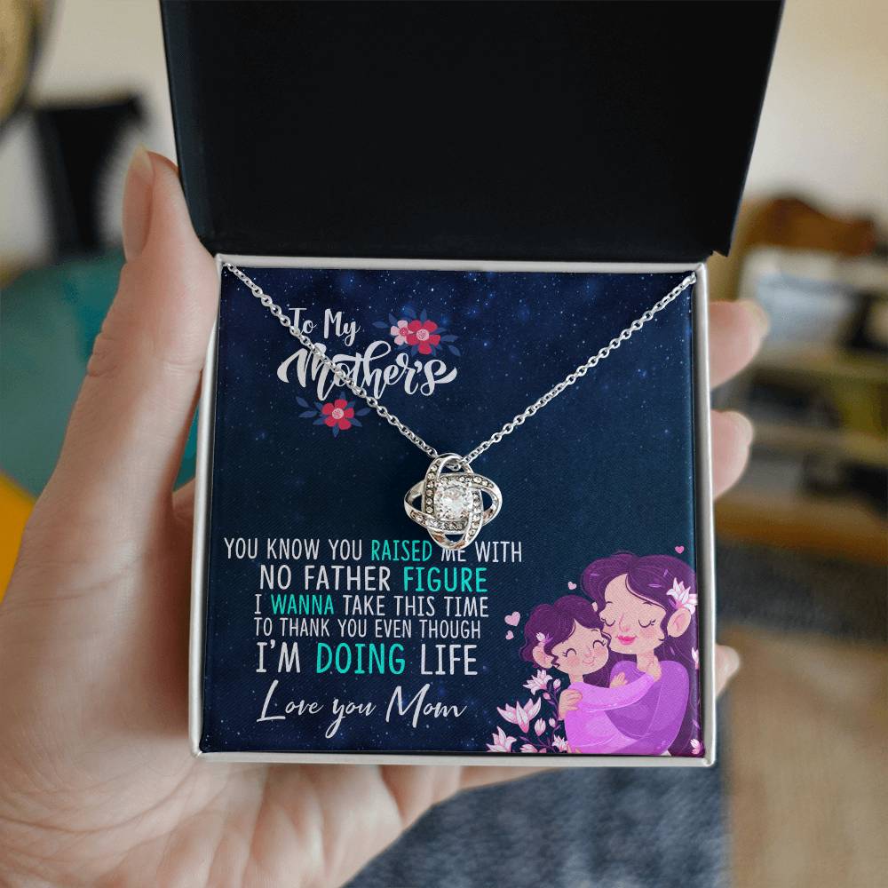 To my mother - Love from your child.(YOU KNOW YOU RAISED ME WITH NO FATHER FIGURE)