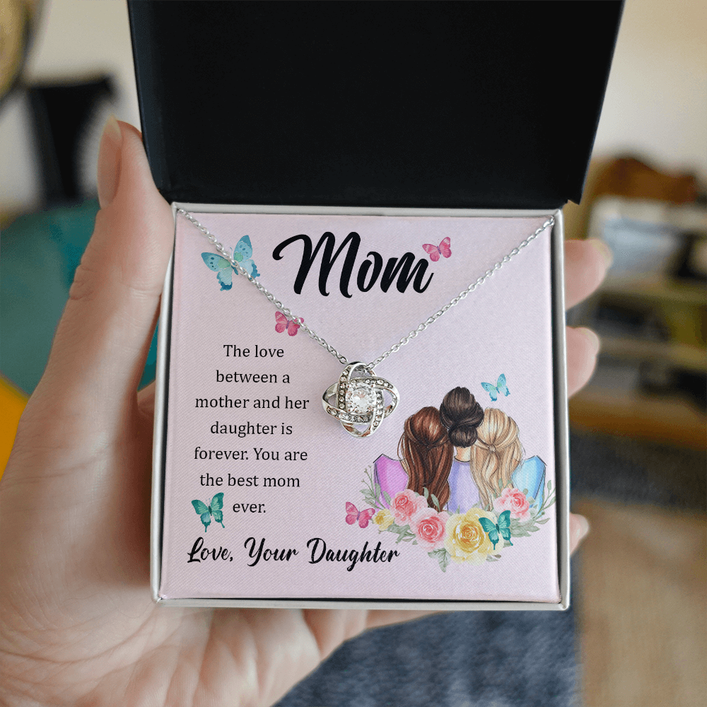 To my mom - Love from your daughter.(Mom The love between a mother and her daughter is forever)