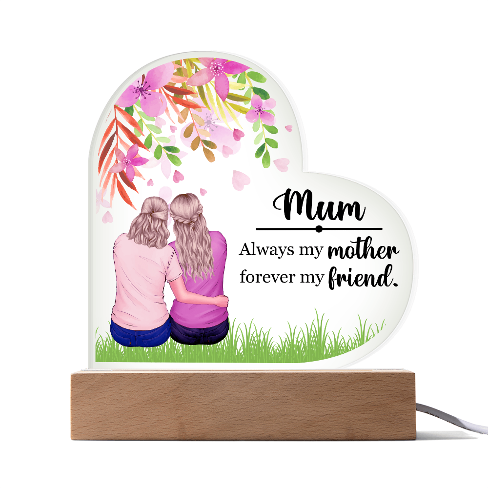 Heart Acrylic Plaque.(Mum Always my mother forever my friend.)