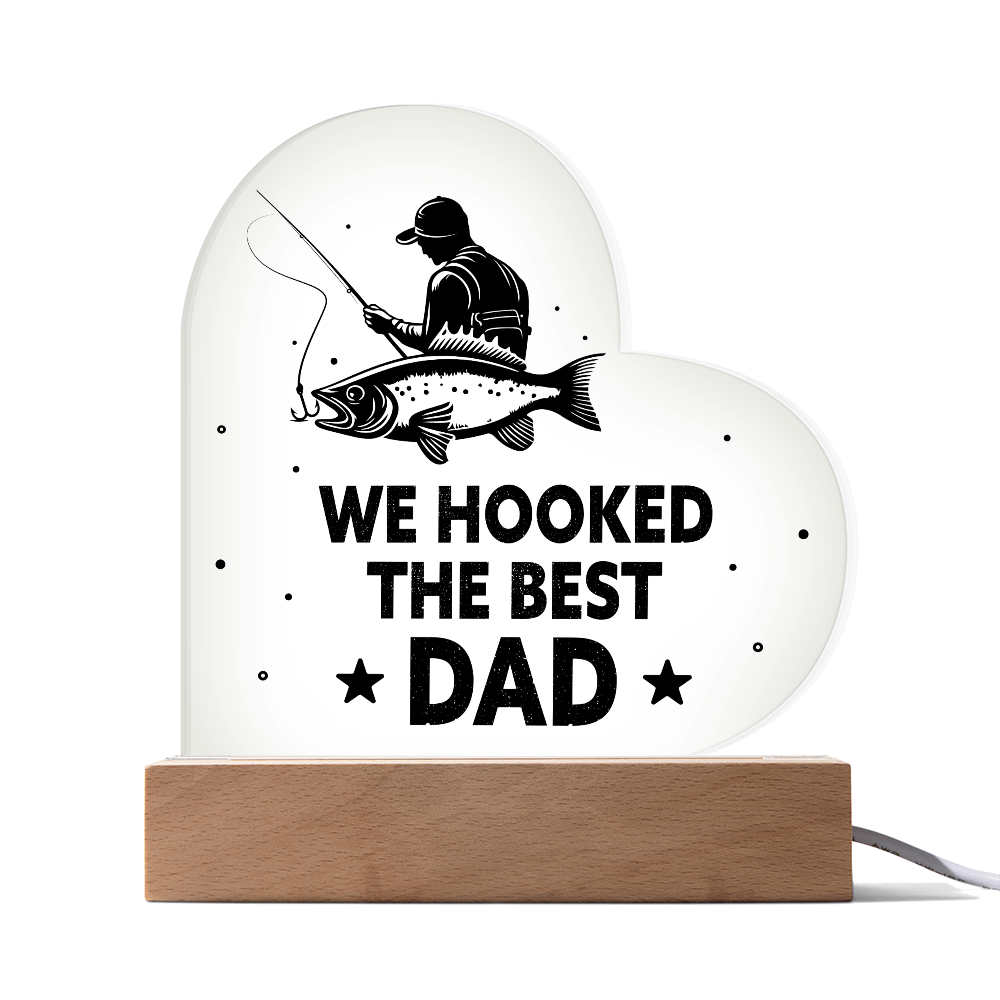 Heart Acrylic Plaque.(WE HOOKED THE BEST DAD.)
