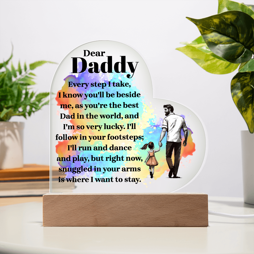 Heart Acrylic Plaque.(Dear Daddy Every step I take, I know you'll be beside me....)