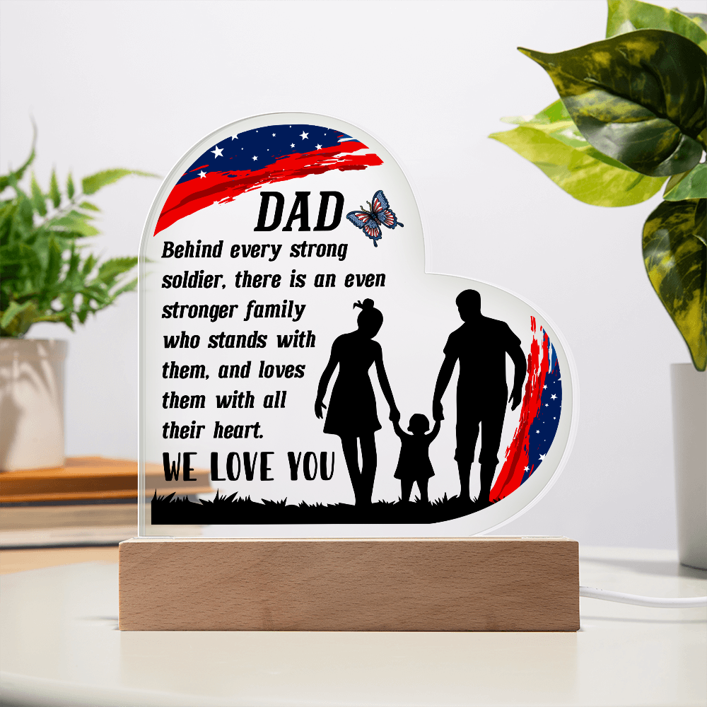 Heart Acrylic Plaque.(DAD Behind every strong soldier.)