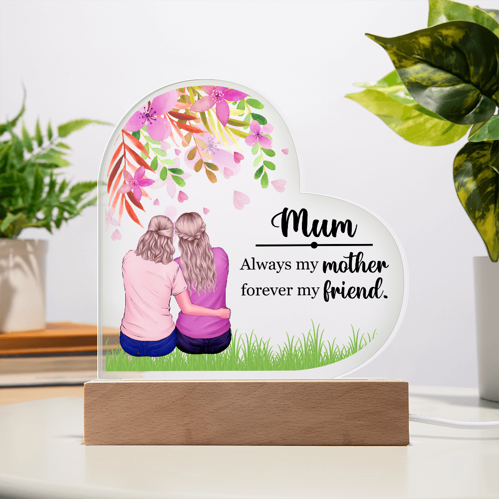 Heart Acrylic Plaque.(Mum Always my mother forever my friend.)