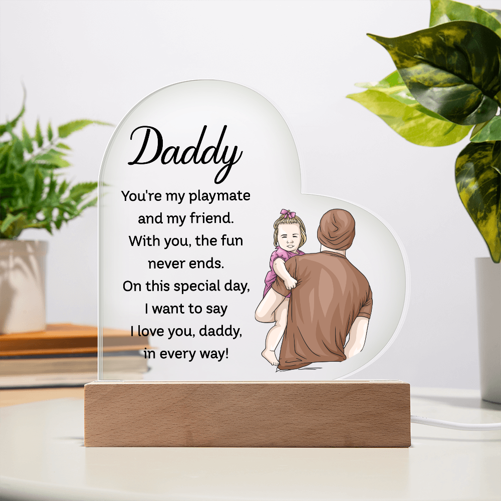Heart Acrylic Plaque.(Daddy You're my playmate and my friend...)