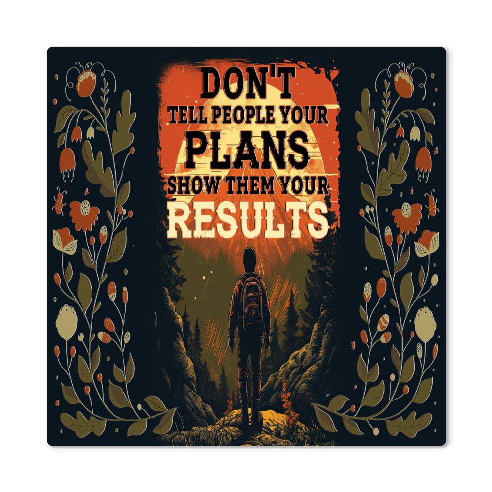 High Gloss Metal Prints.(DON'T TELL PEOPLE YOUR PLANS)