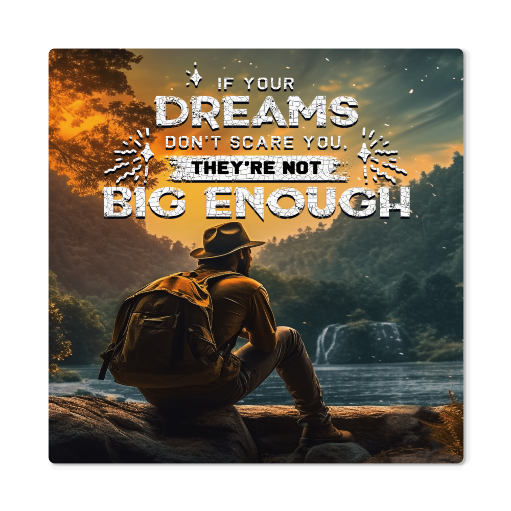 High Gloss Metal Prints.(If your dreams don't.....)