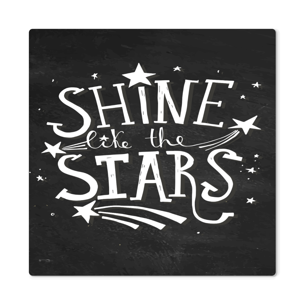 High Gloss Metal Prints.(SHINR LIKE THE STARS)