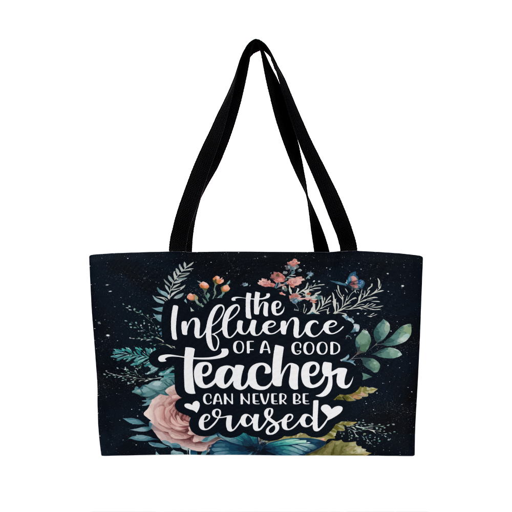 Weekender Tote Bag.(THE INFLUENCE OF A GOOD TEACHER CAN NEVER BE ERASED)