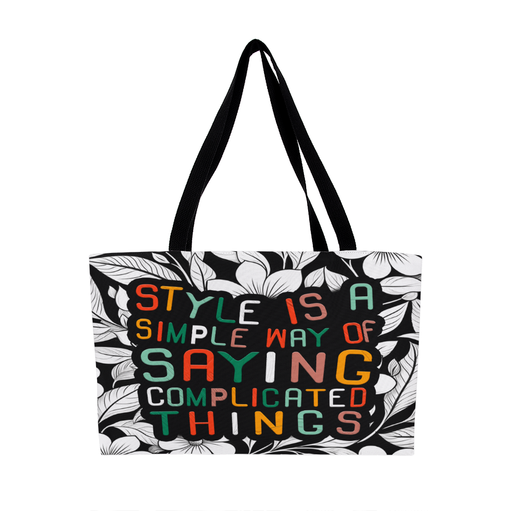 Weekender Tote Bag.(STYLE IS A SIMPLE WAY OF SAYING COMPLICATED THINGS)