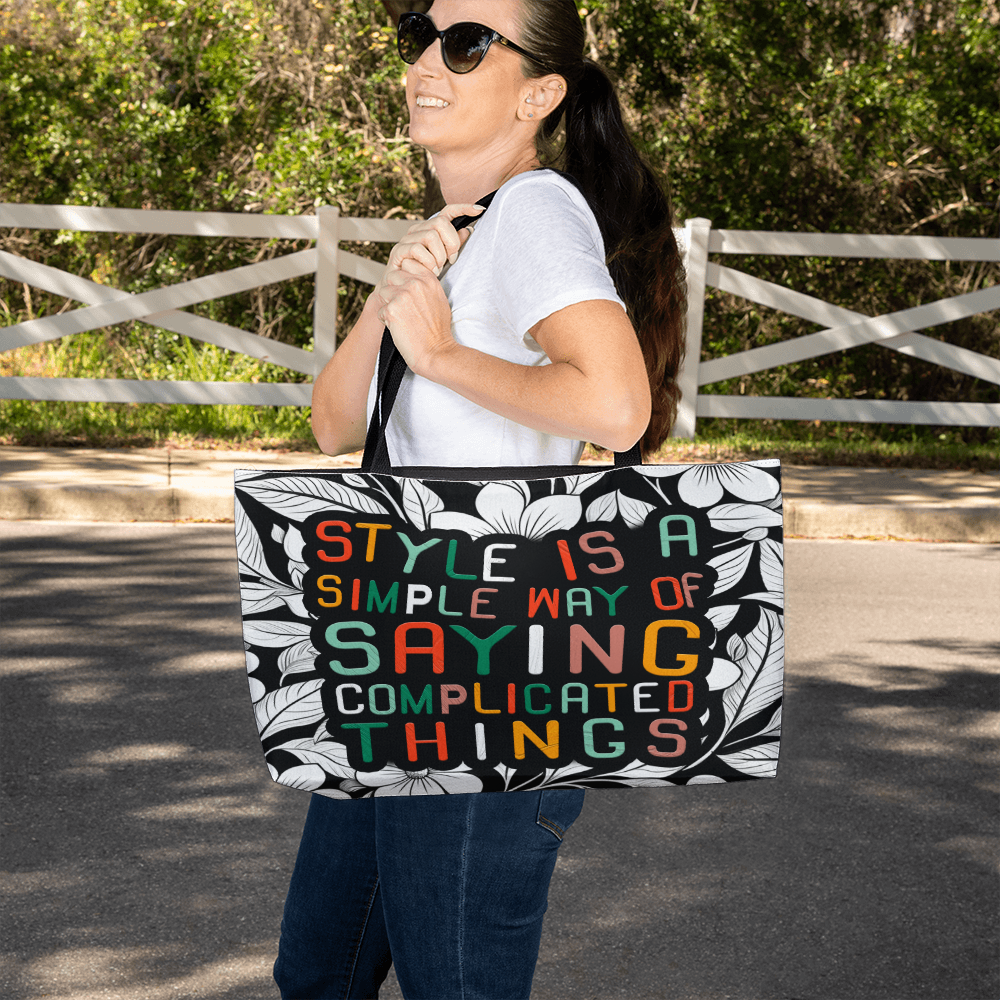 Weekender Tote Bag.(STYLE IS A SIMPLE WAY OF SAYING COMPLICATED THINGS)