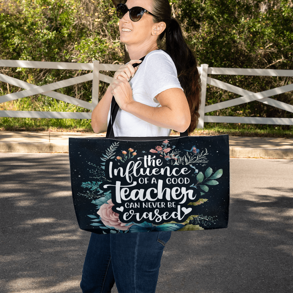 Weekender Tote Bag.(THE INFLUENCE OF A GOOD TEACHER CAN NEVER BE ERASED)